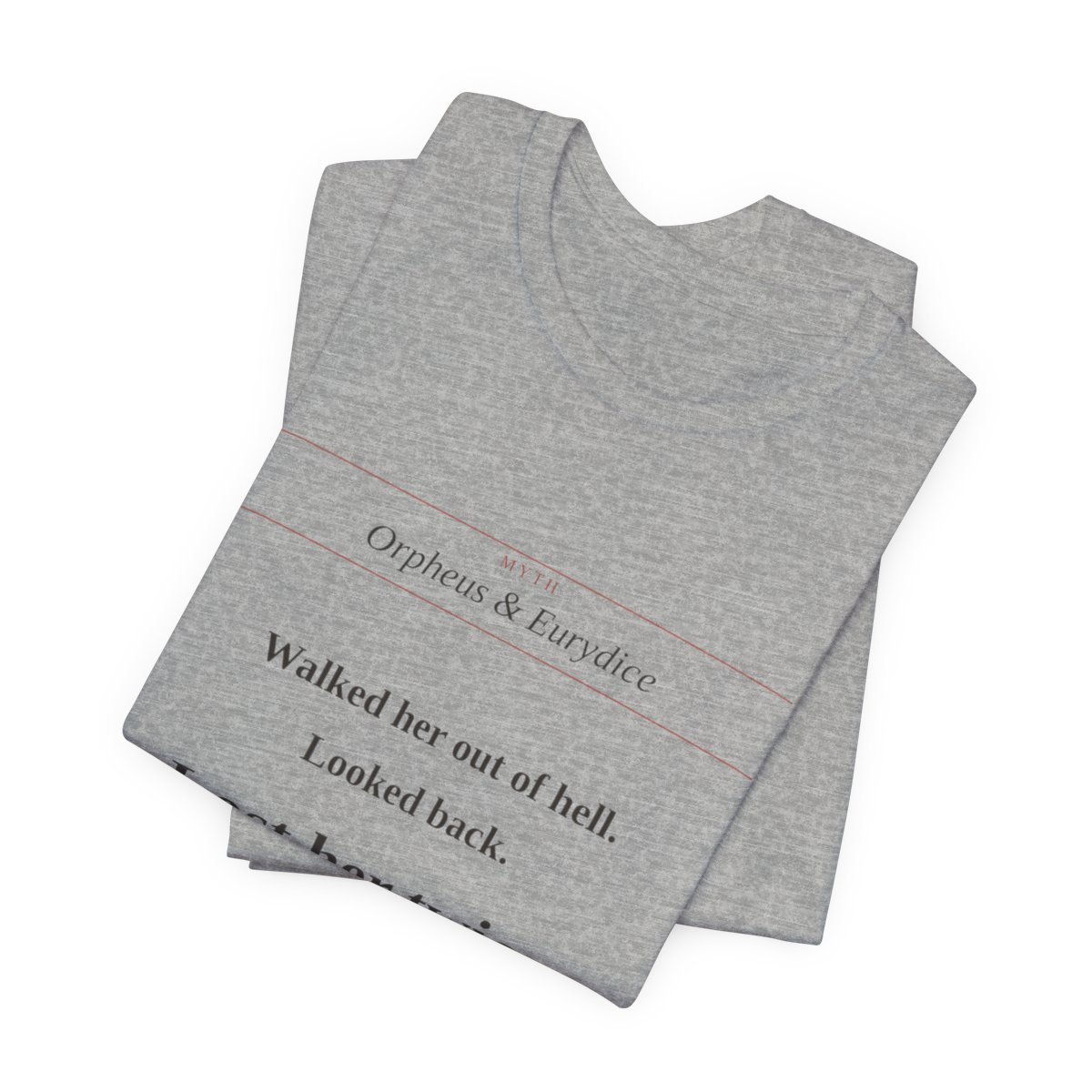 Athletic Heather tee printed with “Walked her out of hell. Looked back. Lost her twice.” — Orpheus Tee (folded)