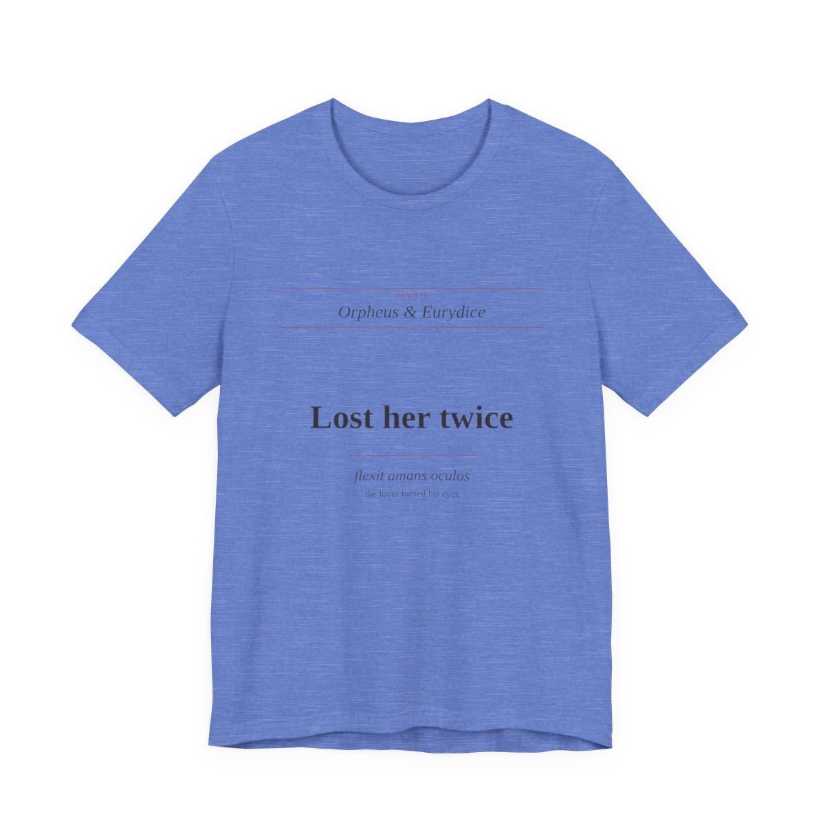 Heather Columbia Blue tee printed with “Lost her twice — flexit amans oculos (the lover turned his eyes)” — Lost Her Twice Tee