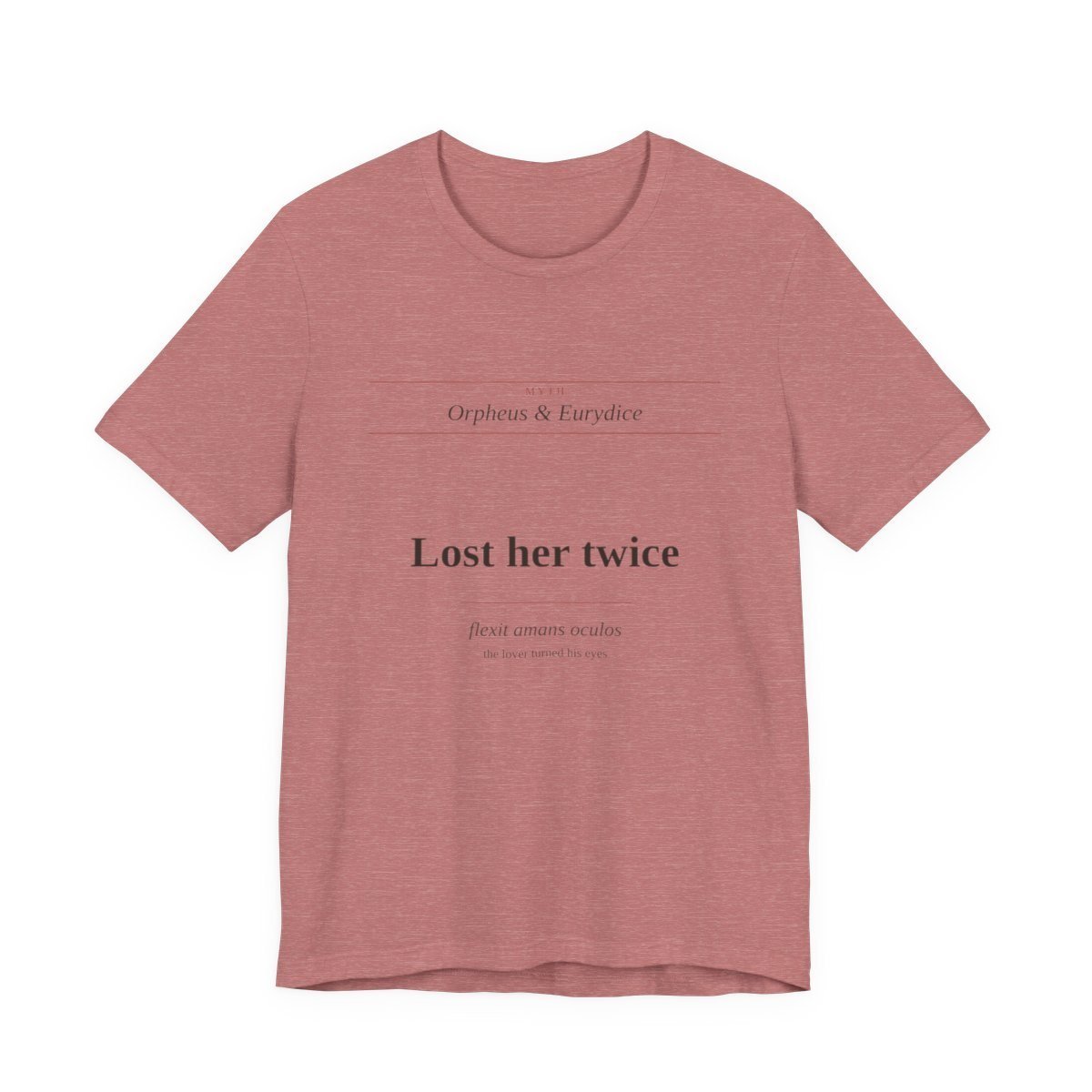Heather Mauve tee printed with “Lost her twice — flexit amans oculos (the lover turned his eyes)” — Lost Her Twice Tee