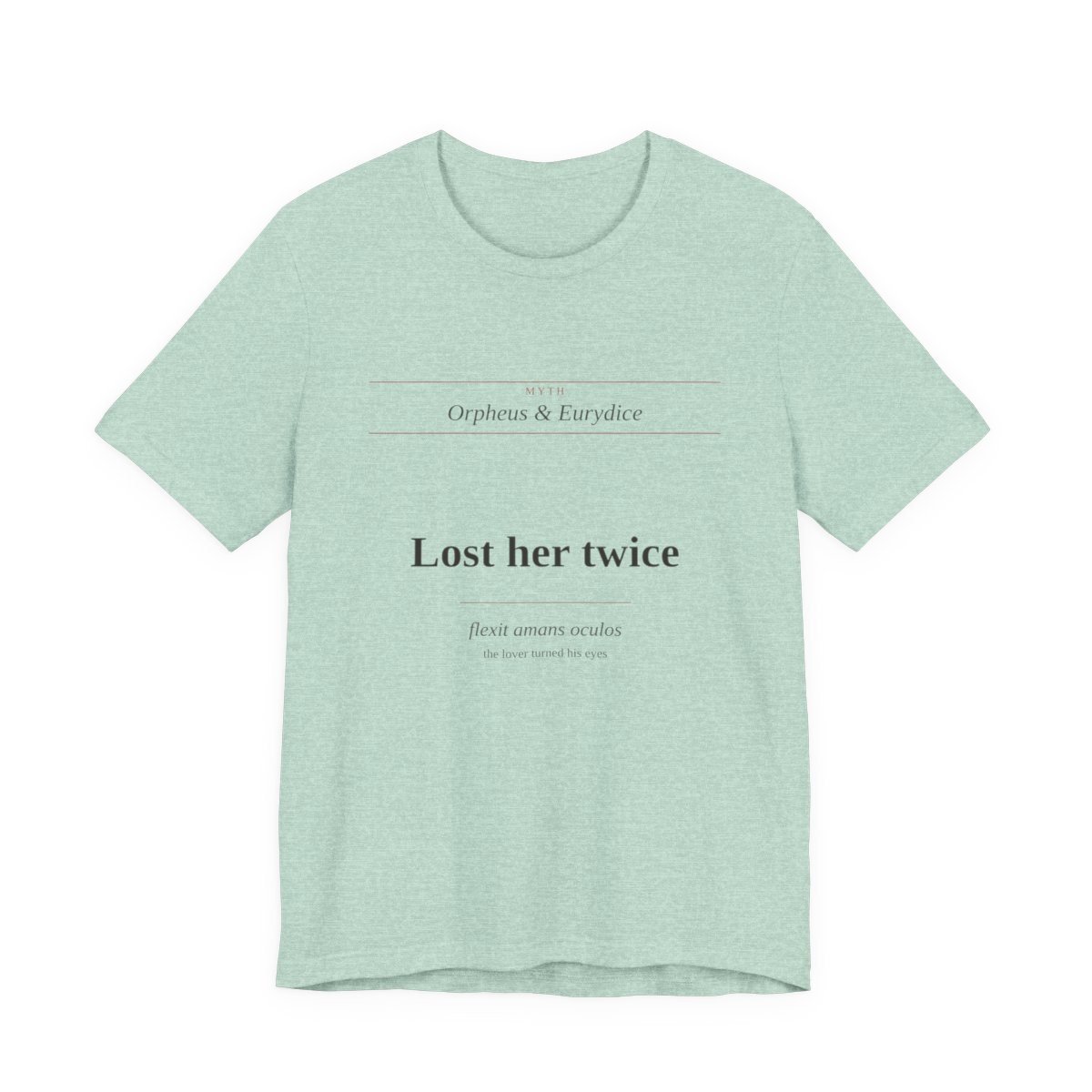 Heather Prism Mint tee printed with “Lost her twice — flexit amans oculos (the lover turned his eyes)” — Lost Her Twice Tee