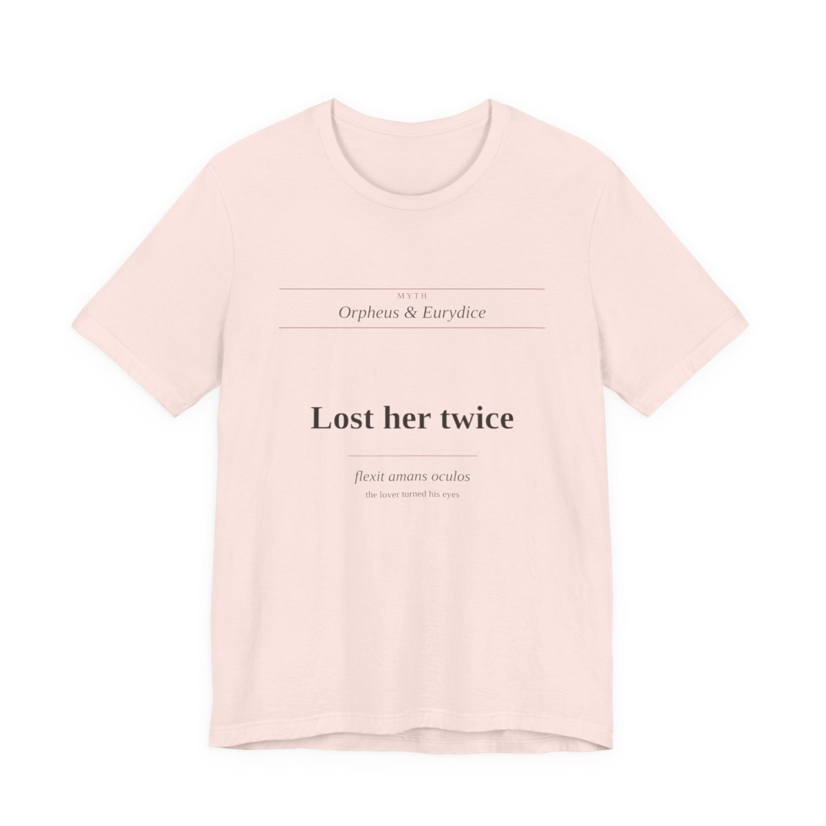 Soft Pink tee printed with “Lost her twice — flexit amans oculos (the lover turned his eyes)” — Lost Her Twice Tee