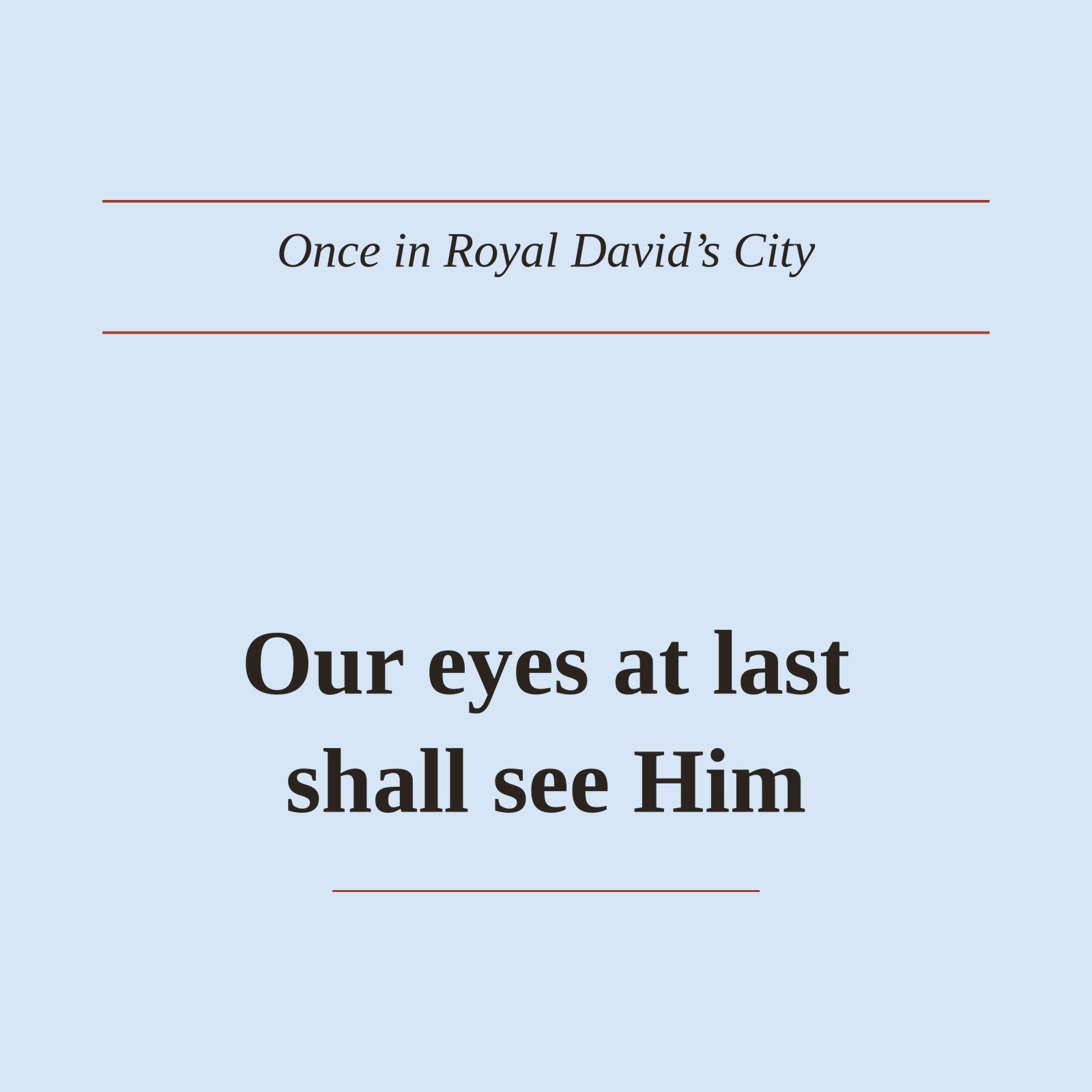 Our Eyes at Last Shall See Him Sweatshirt