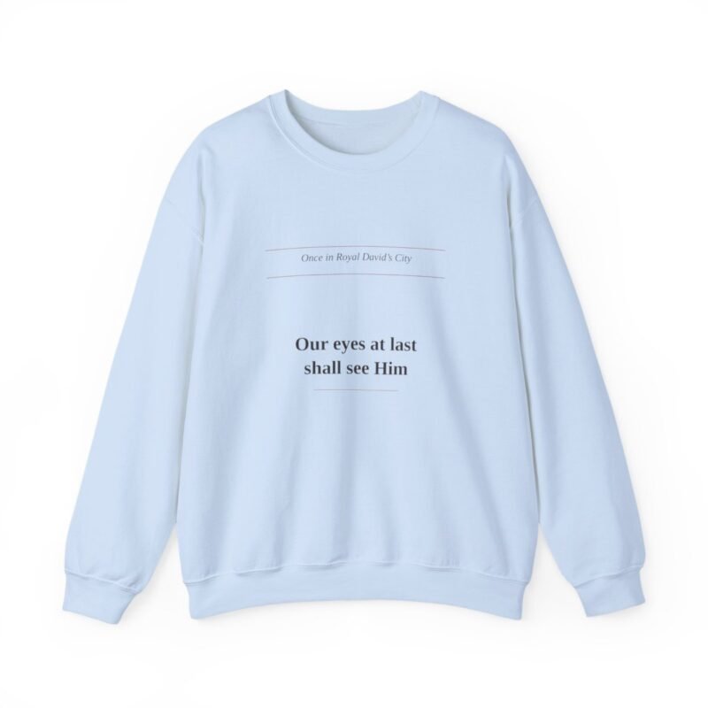 Our Eyes at Last Shall See Him Sweatshirt