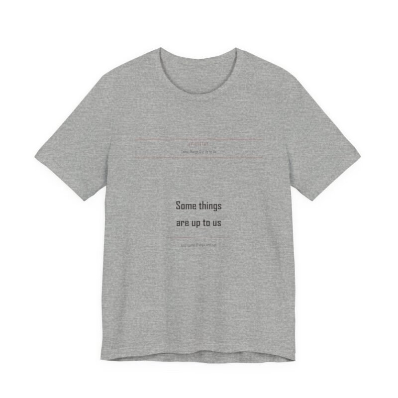 Some Things Are Up to Us Tee